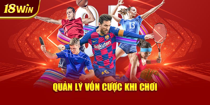 Quản lý vốn cược khi chơi