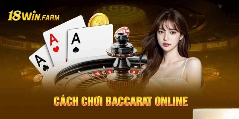 Chơi Baccarat trực tuyến đảm bảo tỉ lệ trúng lớn