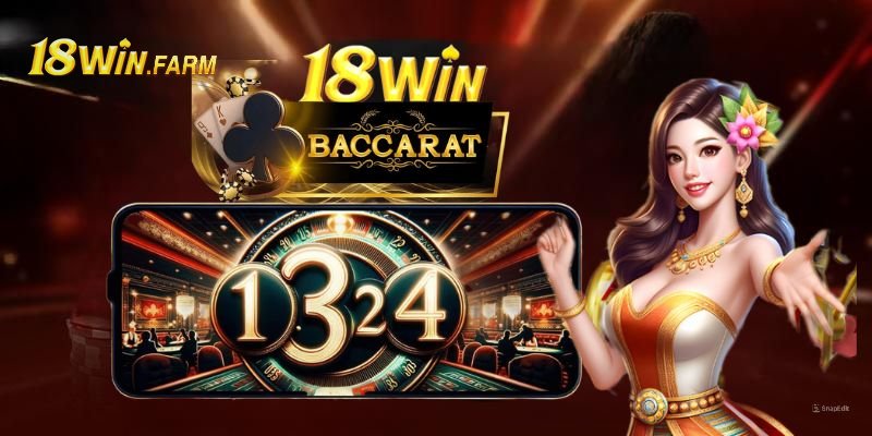 Chơi game Baccarat cực hấp dẫn tại nhà cái 18WIN